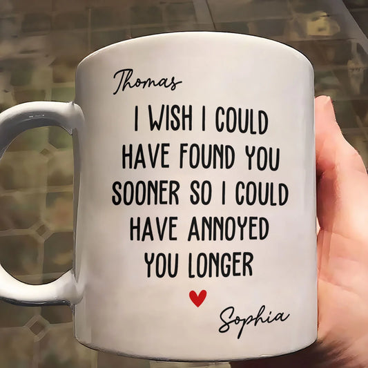 I Wish To Found You Sooner - Personalized Ceramic Coffee Mug