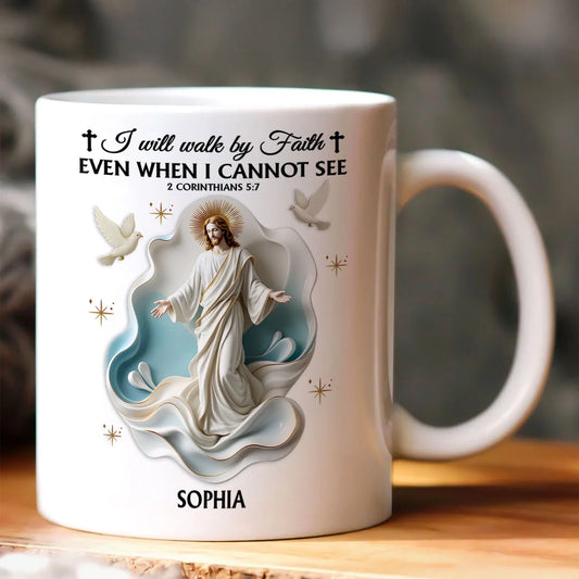I Will Walk By Faith Even When I Cannot See | Personalized Ceramic Coffee Mug